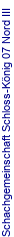 Schachgemeinschaft Schloss-K�nig 07 Nord III
